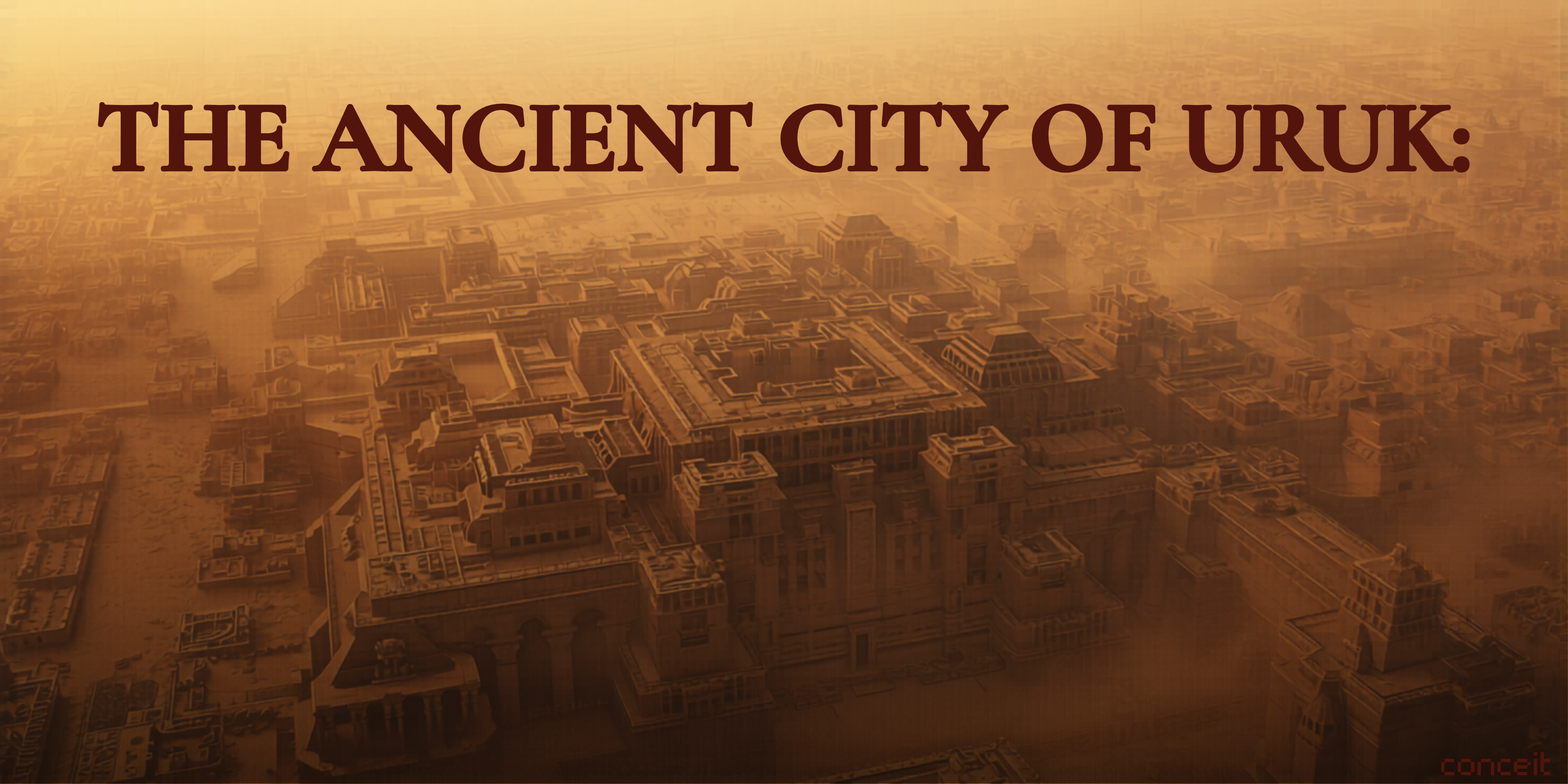 The Ancient City of Uruk: Where the First Cities Began