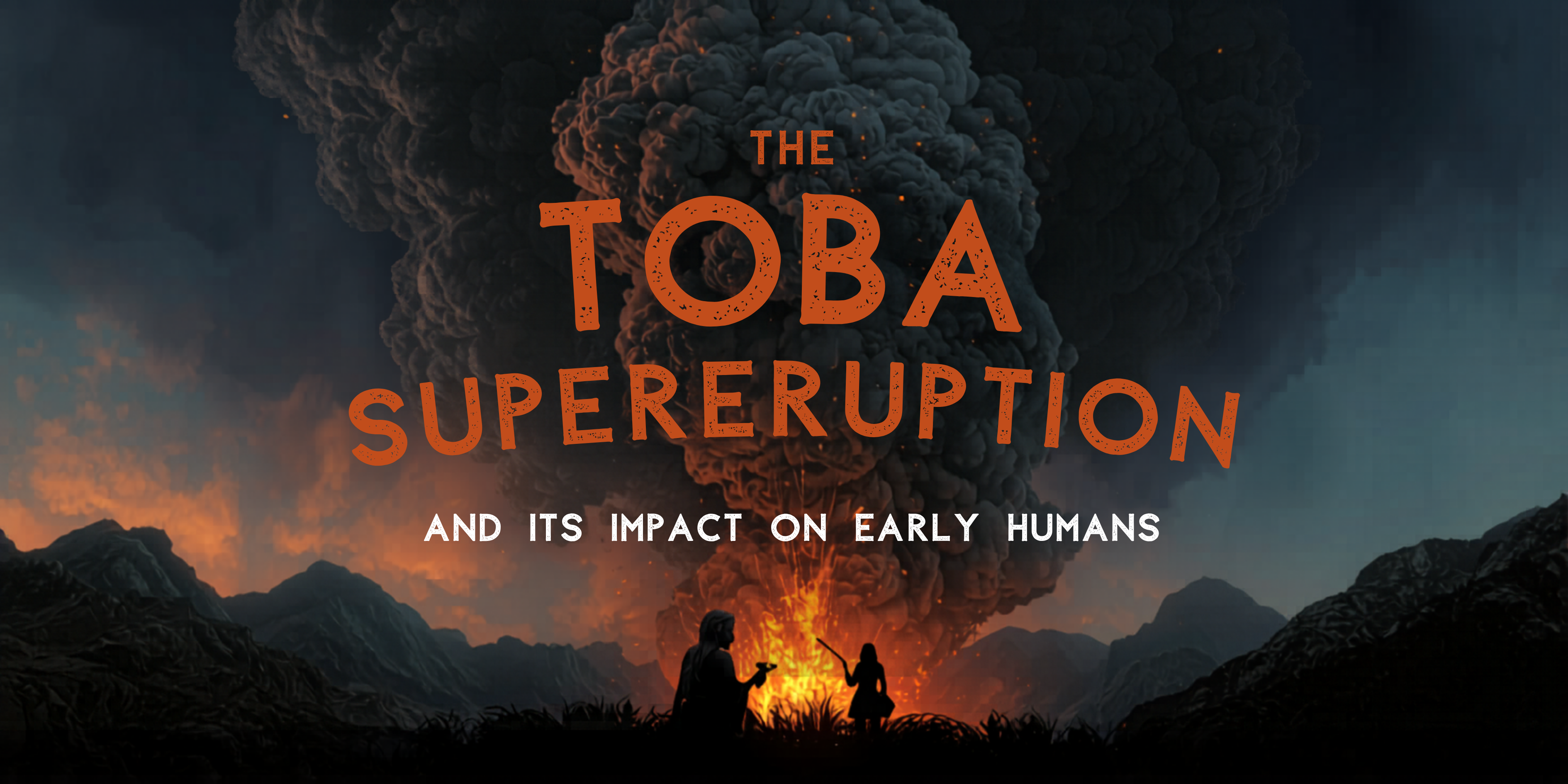 The Toba Supereruption and Its Impact on Early Humans 